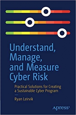 کتاب Understand, Manage, and Measure Cyber Risk: Practical Solutions for Creating a Sustainable Cyber Program