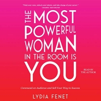 کتاب The Most Powerful Woman in the Room Is You: Command an Audience and Sell Your Way to Success