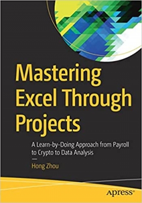 کتاب Mastering Excel Through Projects: A Learn-by-Doing Approach from Payroll to Crypto to Data Analysis