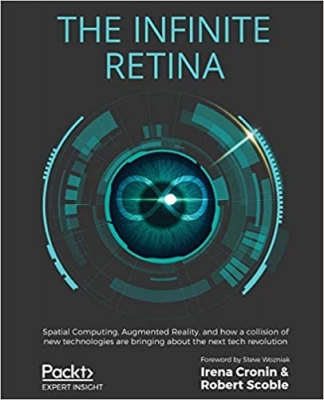 کتاب The Infinite Retina: Spatial Computing, Augmented Reality, and how a collision of new technologies are bringing about the next tech revolution