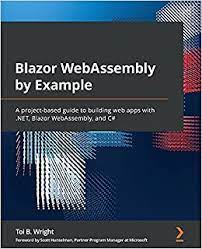 خرید اینترنتی کتاب #Blazor WebAssembly by Example: A project-based guide to building web apps with .NET, Blazor WebAssembly, and C اثر Wright and Toi B