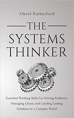 کتاب The Systems Thinker: Essential Thinking Skills For Solving Problems, Managing Chaos, and Creating Lasting Solutions in a Complex World (The Systems Thinker Series)