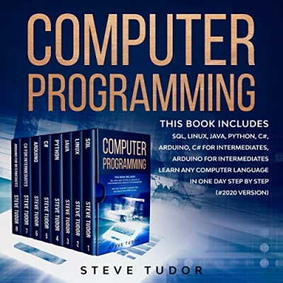 کتاب Computer Programming: This Book Includes: SQL, Linux, Java, Python, C#, Arduino, C# For Intermediates, Arduino For Intermediates Learn Any Computer Language In One Day Step by Step (#2020 Version)