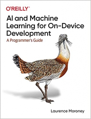 کتابAI and Machine Learning for On-Device Development: A Programmer's Guide 1st Edition