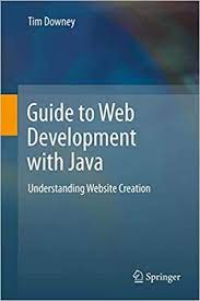 خرید اینترنتی کتاب 	 Guide to Web Development with Java - Understanding Website Creation اثر Tim Downey