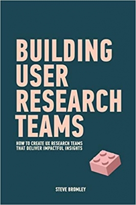 کتاب Building User Research Teams: How to create UX research teams that deliver impactful insights