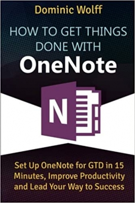 کتاب How to Get Things Done with OneNote: Set Up OneNote for GTD in 15 Minutes, Improve Productivity and Lead Your Way to Success