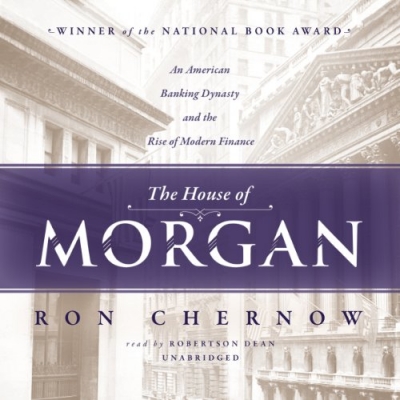 کتاب The House of Morgan: An American Banking Dynasty and the Rise of Modern Finance