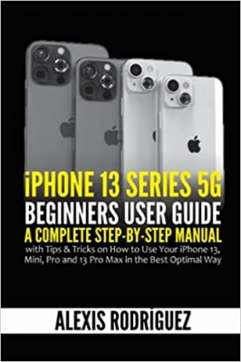 کتابiPhone 13 Series 5G Beginners User Guide: A Complete Step-by-Step Manual with Tips & Tricks