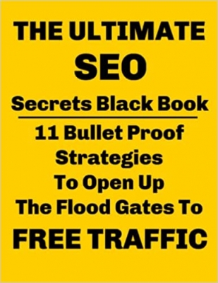 کتاب The Ultimate SEO Secrets Black Book 11 Bulletproof Strategies: Open Up The Flood Gates To FREE Traffic | Paperback 8.5x11 inch