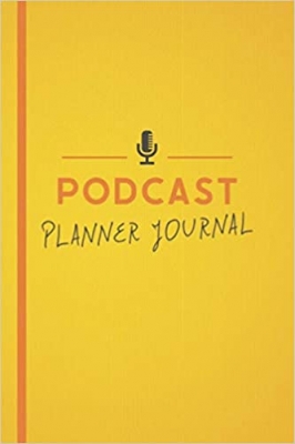 کتاب Podcast Planner Journal: Podcast Journal Notebook for Podcasters To Organize and Plan Your Podcast Episodes, Planning the Perfect Podcast.