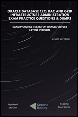 کتاب Oracle Database 12c: RAC and Grid Infrastructure Administration Exam Practice Questions & Dumps: Exam Practice Tests For Oracle 1z0-068 Latest Version