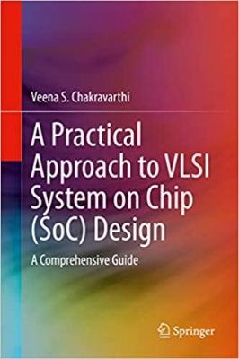 کتاب A Practical Approach to VLSI System on Chip (SoC) Design: A Comprehensive Guide