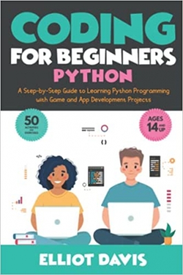 کتاب Coding for Beginners: Python: A Step-by-Step Guide to Learning Python Programing with Game and App Development Projects (Learn to Code)