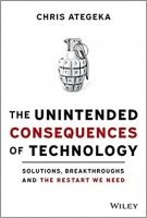 کتاب The Unintended Consequences of Technology: Solutions, Breakthroughs, and the Restart We Need