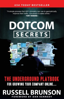 Dotcom Secrets: The Underground Playbook for Growing Your Company Online with Sales Funnel