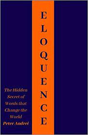 Eloquence: The Hidden Secret of Words that Change the World (Speak for Success) 