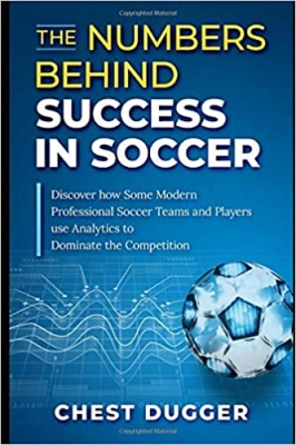 کتاب The Numbers Behind Success in Soccer: Discover how Some Modern Professional Soccer Teams and Players Use Analytics to Dominate the Competition