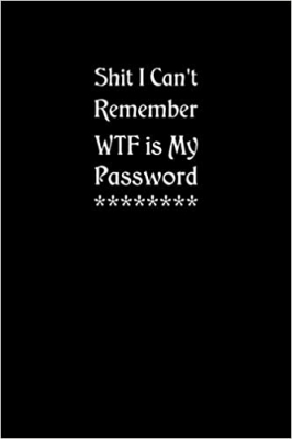 کتاب Shit I Can't Remember WTF Is My Password: Damn I Can't Remember My Password Logbook with Address Book and Phone Book Organizer with Alphabetically ... Password Notebook (6 x 9 inches, 120 Pages)
