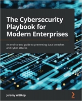 کتاب The Cybersecurity Playbook for Modern Enterprises: An end-to-end guide to preventing data breaches and cyber attacks