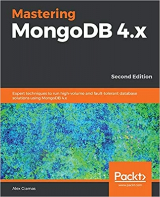 کتاب Mastering MongoDB 4.x: Expert techniques to run high-volume and fault-tolerant database solutions using MongoDB 4.x, 2nd Edition