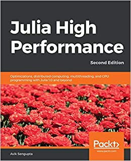 کتاب Julia High Performance: Optimizations, distributed computing, multithreading, and GPU programming with Julia 1.0 and beyond, 2nd Edition