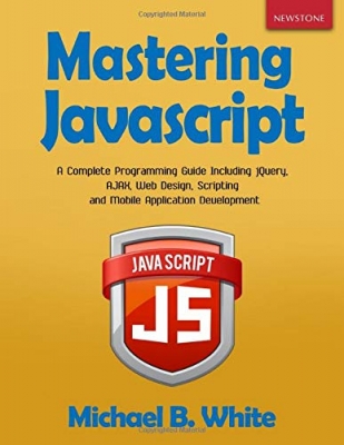 کتابMastering JavaScript: A Complete Programming Guide Including jQuery, AJAX, Web Design, Scripting and Mobile Application Development