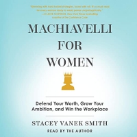 کتاب Machiavelli for Women: Defend Your Worth, Grow Your Ambition, and Win the Workplace