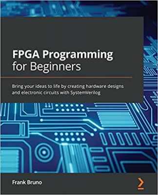 جلد سخت رنگی_کتاب FPGA Programming for Beginners: Bring your ideas to life by creating hardware designs and electronic circuits with SystemVerilog