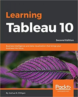 کتاب Learning Tableau 10: Business Intelligence and data visualization that brings your business into focus, 2nd Edition