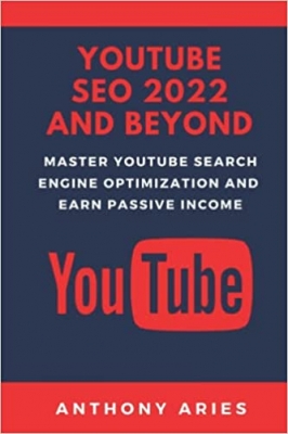 کتاب YouTube SEO 2022 And Beyond: Master YouTube Search Engine Optimization And Earn Passive Income 
