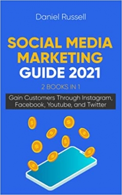 کتاب Social Media Marketing Guide 2021 2 Books in 1: Gain Customers Through Instagram, Facebook, Youtube, and Twitter