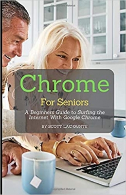 کتاب Chrome For Seniors: A Beginners Guide To Surfing the Internet With Google Chrome