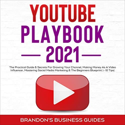 کتاب YouTube Playbook 2021: The Practical Guide & Secrets for Growing Your Channel, Making Money as a Video Influencer, Mastering Social Media Marketing & the Beginners Blueprint (+10 Tips)