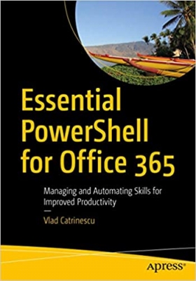 کتاب Essential PowerShell for Office 365: Managing and Automating Skills for Improved Productivity 1st ed. Edition