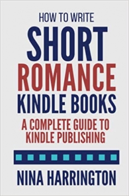 کتاب How to Write Short Romance Kindle Books: A Complete Guide to Kindle Publishing