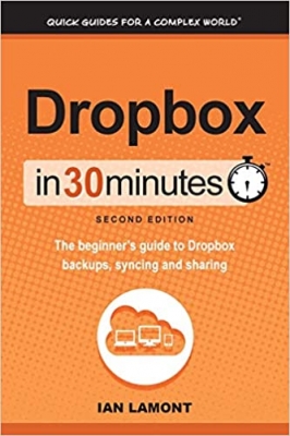 کتاب Dropbox In 30 Minutes (2nd Edition): The Beginner's Guide To Dropbox Backup, Syncing, And Sharing