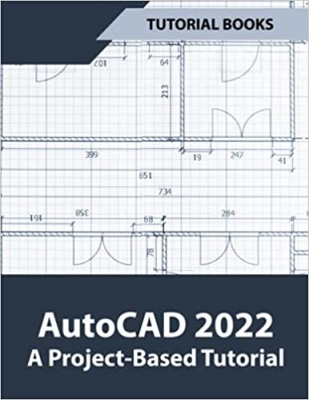 کتاب AutoCAD 2022 A Project-Based Tutorial: Floor Plans, Elevations, Printing, 3D Architectural Modeling, and Rendering