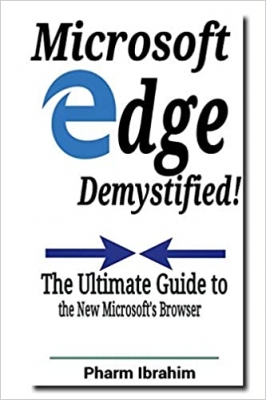 کتاب Microsoft Edge Demystified!: The Ultimate Guide to the New Microsoft's Browser (Newbie to Pro! Series)