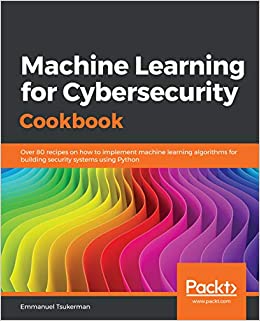 کتاب Machine Learning for Cybersecurity Cookbook: Over 80 recipes on how to implement machine learning algorithms for building security systems using Python