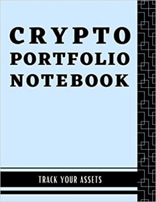 کتاب Crypto Portfolio Notebook: Crypto Portfolio Journal for Beginners in Bitcoin and Crpyto. Basic Workbook to Record and Track Cryptocurrency Asset ... Trading, Staking, and Tracking Log Books) 