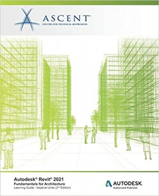 کتاب Autodesk Revit 2021: Fundamentals for Architecture (Imperial Units): Autodesk Authorized Publisher