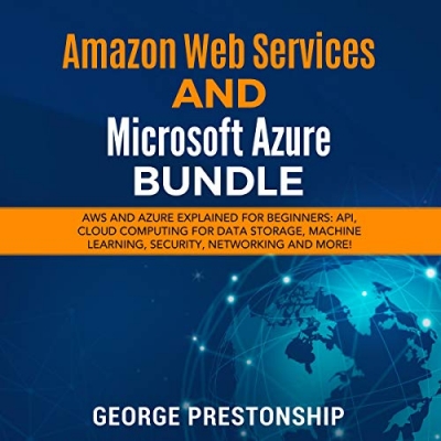 کتاب Amazon Web Services and Microsoft Azure Bundle: AWS and Azure Explained for Beginners: API, Cloud Computing for Data Storage, Machine Learning, Security, Networking and More!