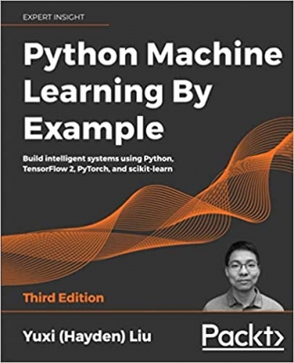 کتاب Python Machine Learning By Example: Build intelligent systems using Python, TensorFlow 2, PyTorch, and scikit-learn, 3rd Edition 3rd Edition