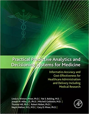 کتاب Practical Predictive Analytics and Decisioning Systems for Medicine: Informatics Accuracy and Cost-Effectiveness for Healthcare Administration and Delivery Including Medical Research 1st Edition