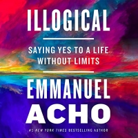 کتاب Illogical: Saying Yes to a Life Without Limits