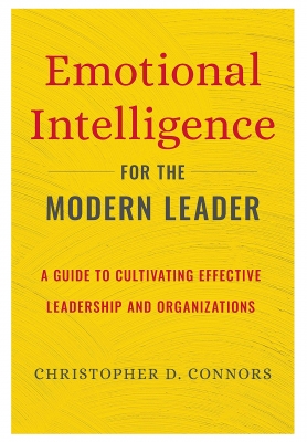 Emotional Intelligence for the Modern Leader: A Guide to Cultivating Effective Leadership and Organizations 