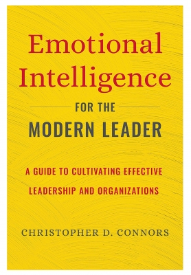 Emotional Intelligence for the Modern Leader: A Guide to Cultivating Effective Leadership and Organizations 