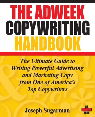 The Adweek Copywriting Handbook: The Ultimate Guide to Writing Powerful Advertising and Marketing Copy from One of America's Top Copywriters 