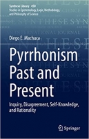 کتاب Pyrrhonism Past and Present: Inquiry, Disagreement, Self-Knowledge, and Rationality (Synthese Library, 450)